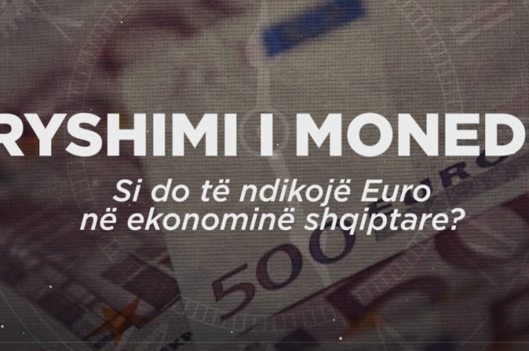 Ndryshimi i monedhës, si do të ndikojë Euro në ekonominë shqiptare?